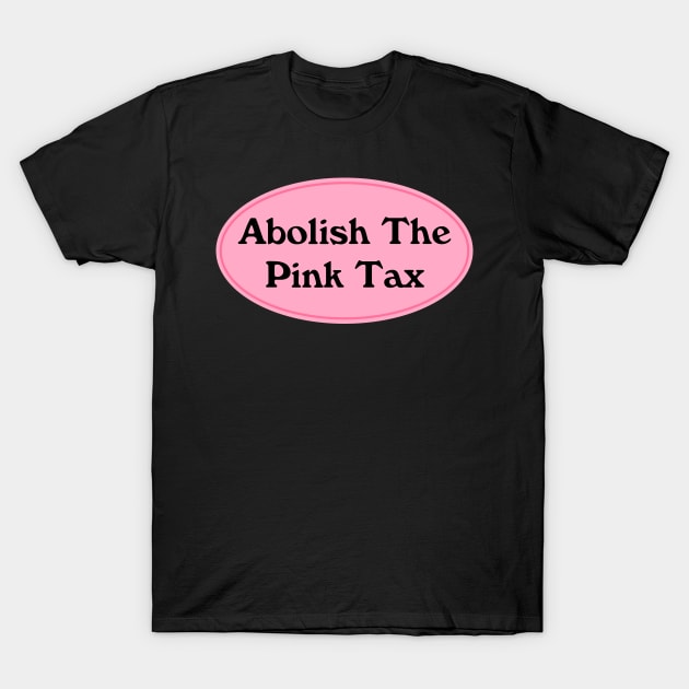 Abolish The Pink Tax T-Shirt by Football from the Left